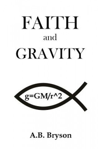 Kniha Faith and Gravity A B Bryson