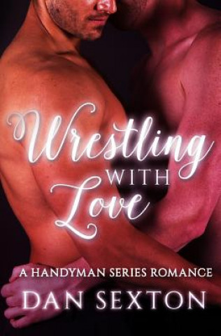 Książka Wrestling with Love: A Gay Romance Dan Sexton