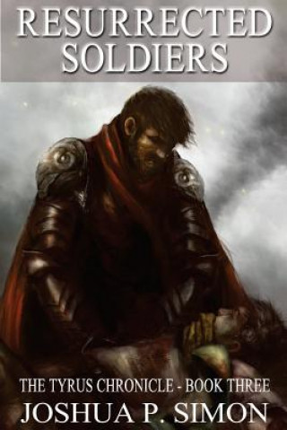 Kniha Resurrected Soldiers: The Tyrus Chronicle - Book Three Joshua P Simon