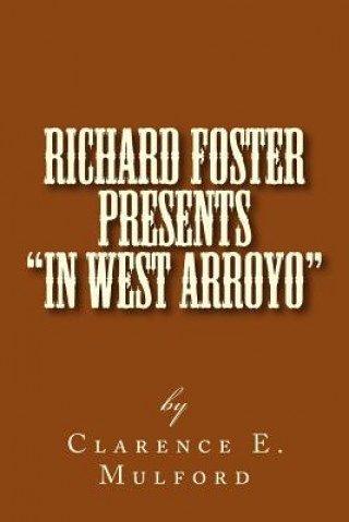 Carte Richard Foster Presents "In West Arroyo": Chapter IV of Hopalong Cassidy Clarence E Mulford