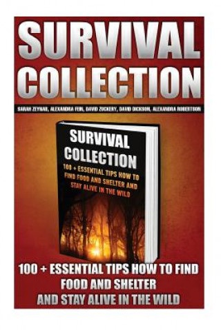 Carte Survival Collection: 100 + Essential Tips How To Find Food And Shelter And Stay Alive In The Wild: (Survival Pantry, Preppers Pantry, Prepp Sarah Zeynab