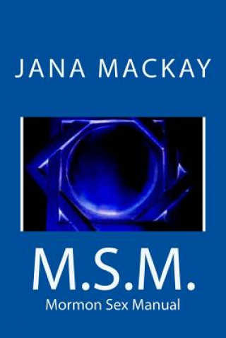 Kniha M.S.M.- Mormon Sex Manual Jana MacKay
