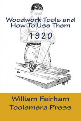 Book Woodwork Tools And How To Use them: The Woodworker Series - Toolemera Press William Fairham