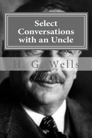 Книга Select Conversations with an Uncle H G Wells