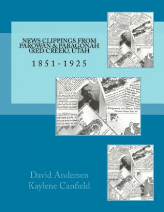 Kniha News Clippings from Parowan & Paragonah (Red Creek), Utah: 1851-1925 David Andersen