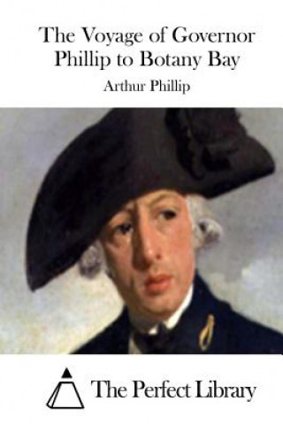 Carte The Voyage of Governor Phillip to Botany Bay Arthur Phillip
