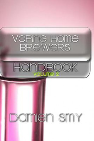 Carte Vaping Home Brewers Handbook: Volume 2 Damien Smy