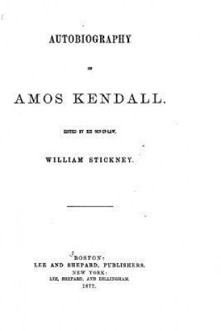 Könyv Autobiography of Amos Kendall William Stickney