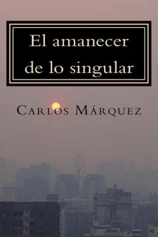 Kniha El amanecer de lo singular: Once textos sobre psicoanálisis y actualidad Carlos Marquez