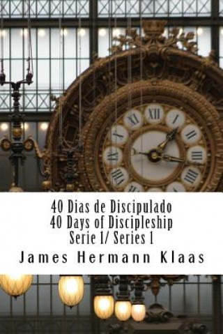 Kniha 40 Dias de Discipulado 1/ 40 Days Discipleship 1: El Adn de Discipulado / The DNA of Discipleship James Hermann Klaas