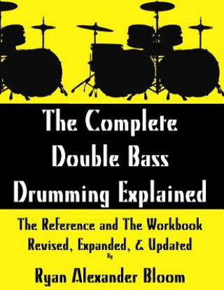 Kniha Complete Double Bass Drumming Explained Ryan Alexander Bloom