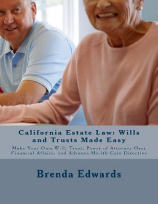 Książka California Estate Law: Wills and Trusts Made Easy: Make Your Own Will, Trust, Power of Attorney Over Financial Affairs, and Advance Healthcar Brenda J Edwards Jd