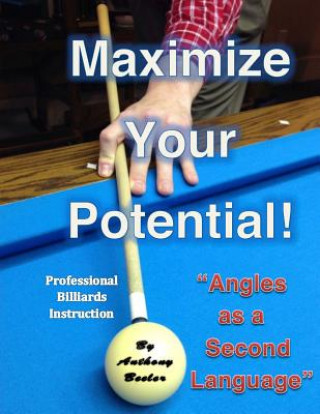 Knjiga Maximize Your Potential!: Angles as a Second Language MR Anthony Barton Beeler