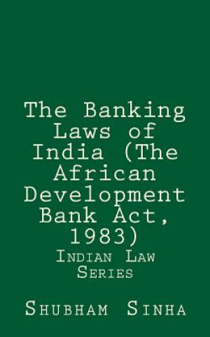 Książka The Banking Laws of India (The African Development Bank Act, 1983): Indian Law Series Shubham Sinha