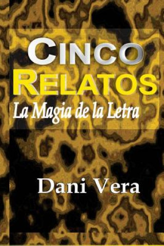 Kniha Cinco Relatos: La Magia de la Letra Dani Danivera Danivera Danivera Danive