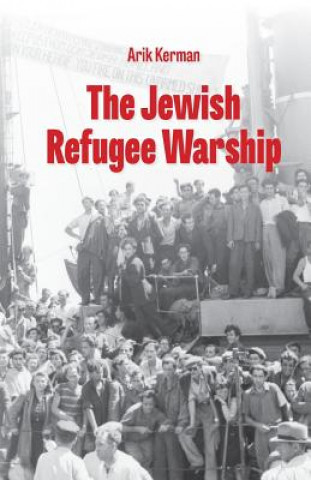 Kniha The Jewish Refugee Warship Arik Kerman