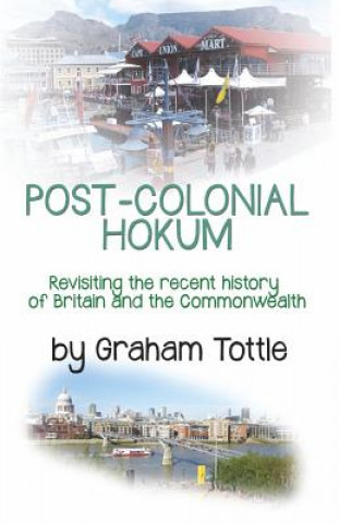 Carte Post-Colonial Hokum: Revisiting the recent history of Britain and the Commonwealth Graham Tottle