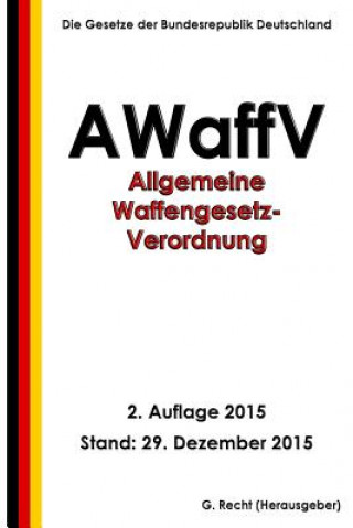 Carte Allgemeine Waffengesetz-Verordnung (AWaffV), 2. Auflage 2015 G Recht