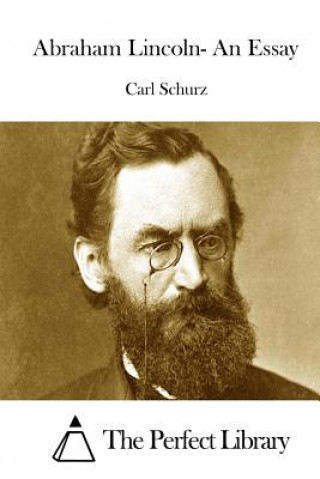 Kniha Abraham Lincoln- An Essay Carl Schurz