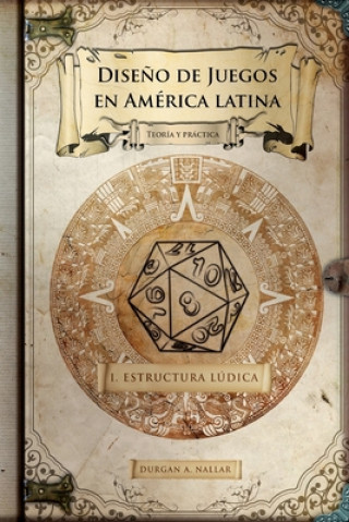 Könyv Dise?o de juegos en América latina: Estructura lúdica: Game Design paso a paso Durgan a Nallar