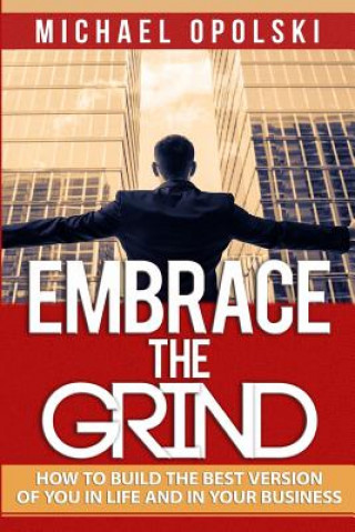 Książka Embrace The Grind: How To Build The Best Version Of You in Life & Business Michael F Opolski