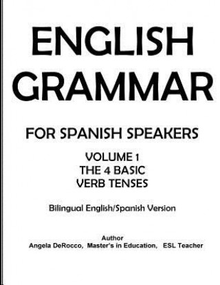 Książka English Grammar for Spanish Speakers: the 4 Basic Verb Tenses MS Angela Jean Derocco