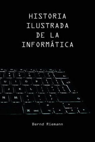 Kniha Historia Ilustrada de la Informática Bernd Riemann