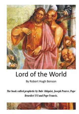 Kniha Lord of the World: The Reign of the Anti-Christ Robert Hugh Benson