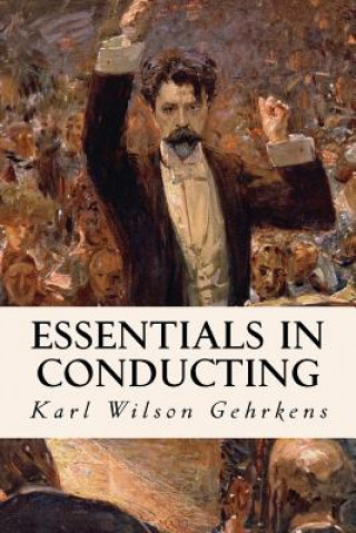 Carte Essentials in Conducting Karl Wilson Gehrkens