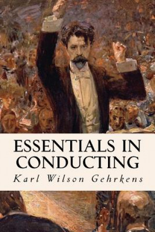 Kniha Essentials in Conducting Karl Wilson Gehrkens