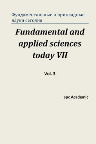 Carte Fundamental and Applied Sciences Today VII. Vol. 3: Proceedings of the Conference. North Charleston, 21-22.12.2015 Spc Academic