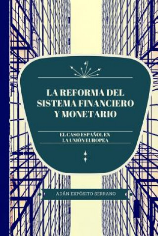 Carte La reforma del sistema financiero y monetario: El caso espa?ol en la Unión Europea Adan Exposito Serrano