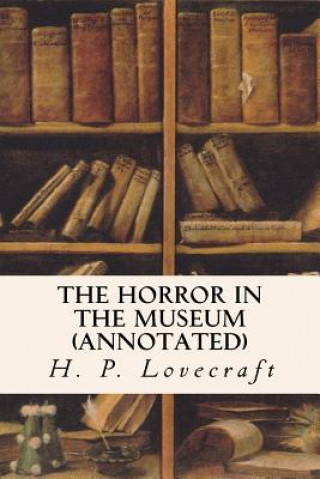 Könyv The Horror in the Museum (annotated) H P Lovecraft