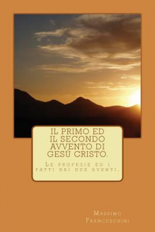 Kniha Il primo ed il secondo avvento di Ges? Cristo.: Le profezie e gli avvenimenti dei due eventi. Massimo Giuseppe Franceschini