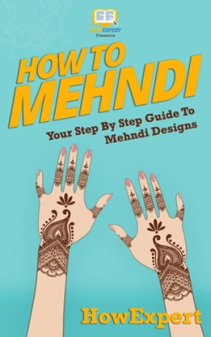 Book How To Mehndi: Your Step-By-Step Guide To Mehndi Designs Howexpert Press