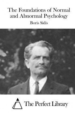 Книга The Foundations of Normal and Abnormal Psychology Boris Sidis