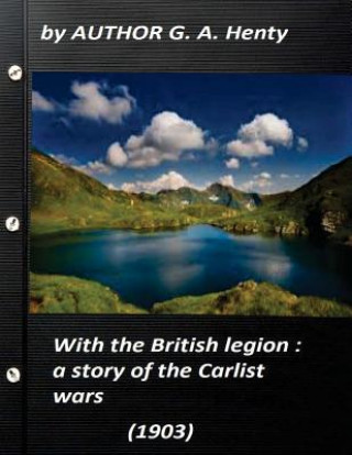 Kniha With the British legion: a story of the Carlist wars (1903) by G. A. Henty (Ill G. A. Henty