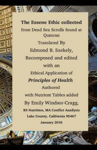 Knjiga The Essene Ethic Collected from Dead Sea Scrolls Found at Qumran: with an Ethical Application of Principles of Healthi Emily Elizabeth Windsor-Cragg