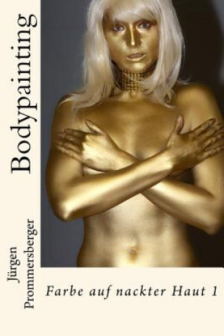 Könyv Bodypainting: Farbe auf nackter Haut 1 Jurgen Prommersberger