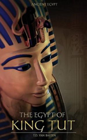Könyv Ancient Egypt: The Egypt of King Tut T D Van Basten