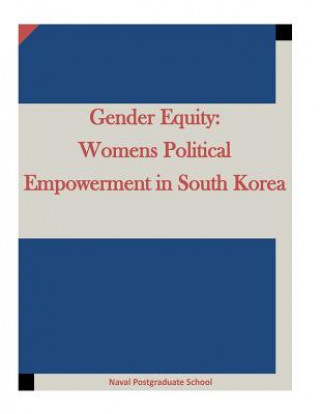 Knjiga Gender Equity: Womens Political Empowerment in South Korea Naval Postgraduate School