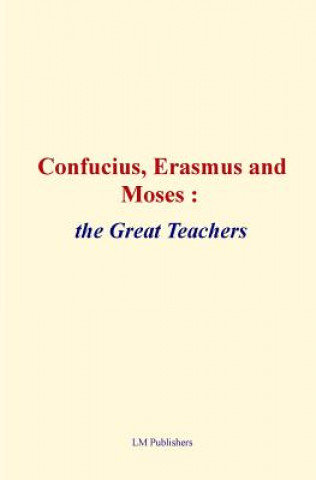 Kniha Confucius, Erasmus and Moses: the great teachers Elbert Hubbard