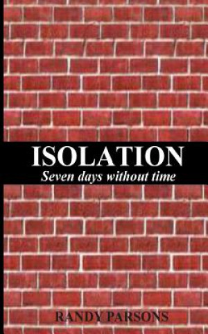 Livre Isolation: Seven Days Without Time Randy Parsons