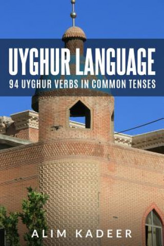 Carte Uyghur Language: 94 Uyghur Verbs in Common Tenses Alim Kadeer