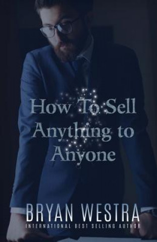 Carte How To Sell Anything To Anyone Bryan Westra