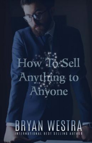 Book How To Sell Anything To Anyone Bryan Westra