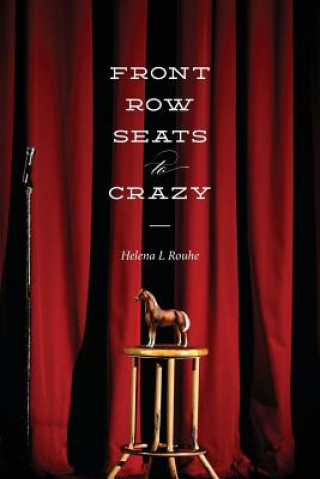 Könyv Front Row Seats to Crazy Helena L Rouhe
