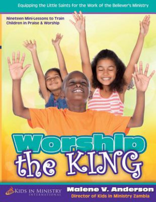 Carte Worship the King (For Kids) Malene Vejno Anderson