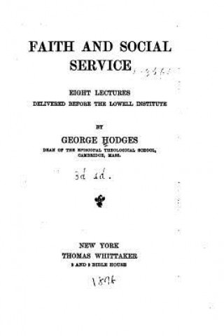 Carte Faith and Social Service, Eight Lectures Delivered Before the Lowell Institute George Hodges