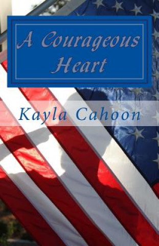 Könyv Couragous Heart Kayla D Cahoon